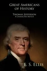 Book cover of Great Americans of History - Thomas Jefferson - A Character Sketch by Unknown