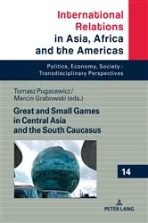 Book cover of Great and Small Games in Central Asia and the South Caucasus by Andrzej Mania