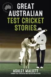 Book cover of Great Australian Test Cricket Stories by Ashley Mallett