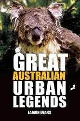 Book cover of Great Australian Urban Legends by Eamon Evans