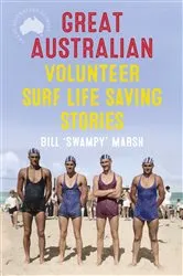 Book cover of Great Australian Volunteer Surf Life Saving Stories by Bill Marsh