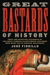 Book cover of Great Bastards of History by Jur'e Fiorillo