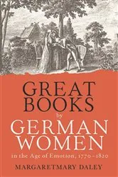 Book cover of Great Books by German Women in the Age of Emotion, 1770-1820 by Margaretmary Daley