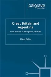 Book cover of Great Britain and Argentina by K. Gallo