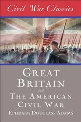 Book cover of Great Britain and the American Civil War by Ephraim Douglass Adams