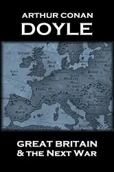 Book cover of Great Britain And The Next War by Arthur Conan Doyle
