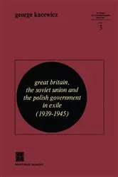 Book cover of Great Britain, The Soviet Union and the Polish Government in Exile (1939–1945) by G.V. Kacewicz