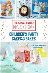 Book cover of Great British Bake Off: Children's Party Cakes & Bakes by Annie Rigg