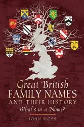 Book cover of Great British Family Names and Their History by John Moss