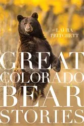 Book cover of Great Colorado Bear Stories by Laura Pritchett