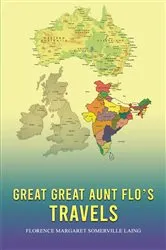 Book cover of Great Great Aunt Flo's Travels by Florence Margaret Somerville Laing