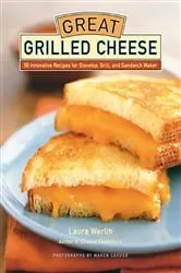 Book cover of Great Grilled Cheese by Laura Werlin