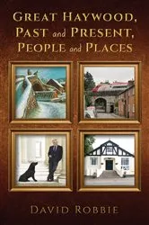 Book cover of Great Haywood, Past and Present, People and Places by David Robbie