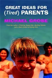 Book cover of Great Ideas For (Tired) Parents by Michael Grose