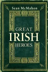 Book cover of Great Irish Heroes by Sean McMahon