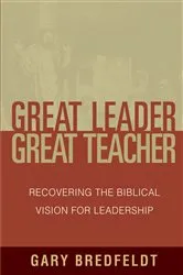 Book cover of Great Leader, Great Teacher by Gary Bredfeldt