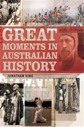Book cover of Great Moments in Australian History by Jonathan King