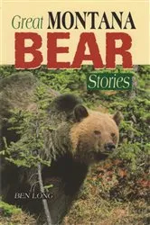 Book cover of Great Montana Bear Stories by Ben Long