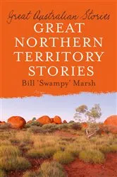 Book cover of Great Northern Territory Stories by Bill Marsh