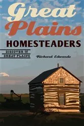 Book cover of Great Plains Homesteaders by Richard Edwards