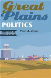 Book cover of Great Plains Politics by Peter J. Longo