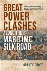 Book cover of Great Power Clashes along the Maritime Silk Road by Grant Frederick Rhode