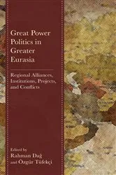 Book cover of Great Power Politics in Greater Eurasia by Rahman Dag