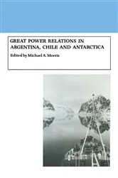Book cover of Great Power Relations in Argentina, Chile and Antarctica by Michael A. Morris