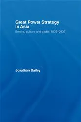 Book cover of Great Power Strategy in Asia by Jonathan Bailey