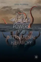Book cover of Great Powers and International Hierarchy by Daniel McCormack