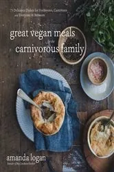 Book cover of Great Vegan Meals for the Carnivorous Family by Amanda Logan
