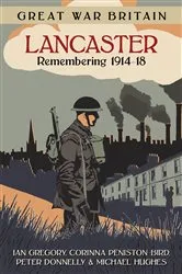 Book cover of Great War Britain Lancaster: Remembering 1914-18 by Ian Gregory