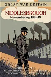 Book cover of Great War Britain Middlesbrough: Remembering 1914-18 by Paul Menzies