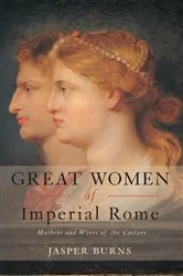 Book cover of Great Women of Imperial Rome by Jasper Burns