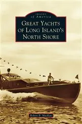 Book cover of Great Yachts of Long Island's North Shore by Robert B. MacKay