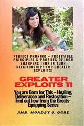 Book cover of Greater Exploits - 11 Perfect Pruning - Profitable Principles & Profiles of Iron Sharpens Iron by Ogbe, Ambassador Monday, O