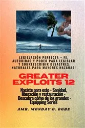 Book cover of Greater Exploits - 12 - Legislación Perfecta - Fe, Autoridad y Poder para LEGISLAR y SOBREESCRIBIR by Ambassador Monday O. Ogbe