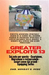 Book cover of Greater Exploits - 13 - Perfetta avventura spirituale - Diario di 31 giorni del secondo viaggio by Ambassador Monday O. Ogbe
