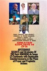 Book cover of Greater Exploits - 14 (3 - 3) MYSTERIOUS SECRETS and Strategies OF THE Dark KINGDOM on 7 Continents by Rony Chaves