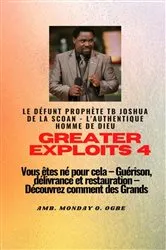 Book cover of Greater Exploits - 4 Le défunt prophète TB Joshua de la SCOAN - L'authentique homme de Dieu Vous êtes né pour cela (3rd ed.) by prophète TB Joshua