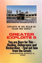 Book cover of Greater Exploits 5 - Exploits in the Realm of Islam for Christ by Ogbe, Ambassador Monday , O
