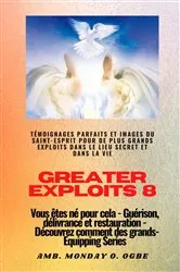 Book cover of Greater Exploits - 8 - Témoignages parfaits et images du SAINT-ESPRIT pour de plus grands exploits by Ambassador Monday O. Ogbe