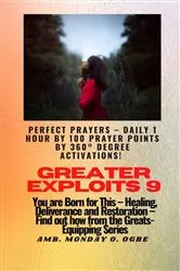 Book cover of Greater Exploits - 9 Perfect Prayers - Daily 1 hour by 100 Prayer Points by 360° Degree Activate by Unknown