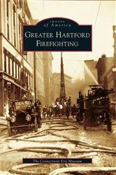 Book cover of Greater Hartford Firefighting by The Connecticut Fire Museum