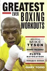 Book cover of Greatest Ever Boxing Workouts - including Mike Tyson, Manny Pacquiao, Floyd Mayweather, Roberto Duran by Gary Todd