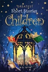 Book cover of Greatest Short Stories For Children by Various