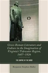 Book cover of Greco-Roman Literature and Culture in the Imagination of Virginia’s Tidewater Region, 1607–1826 by Benjamin Stephen Haller