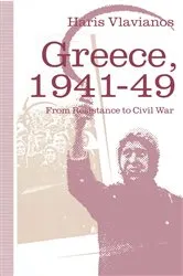 Book cover of Greece, 1941â€“49: From Resistance to Civil War by Haris Vlavianos