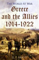 Book cover of Greece And The Allies, 1914-1922 by G. F. Abbott