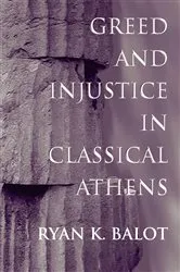 Book cover of Greed and Injustice in Classical Athens by Ryan K. Balot